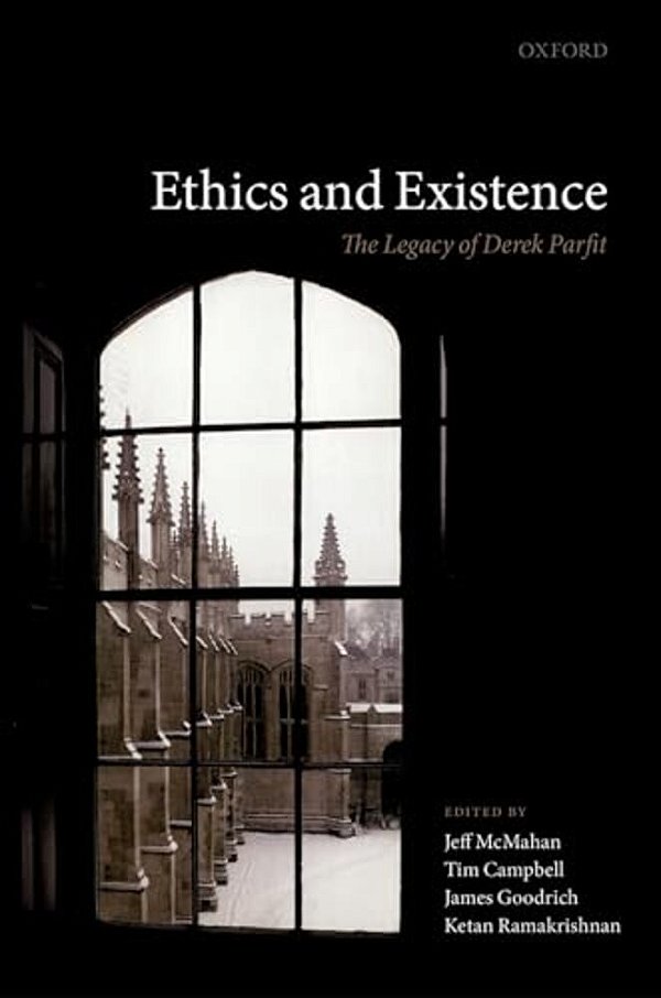 Ethics And Existence: The Legacy Of Derek Parfit-..