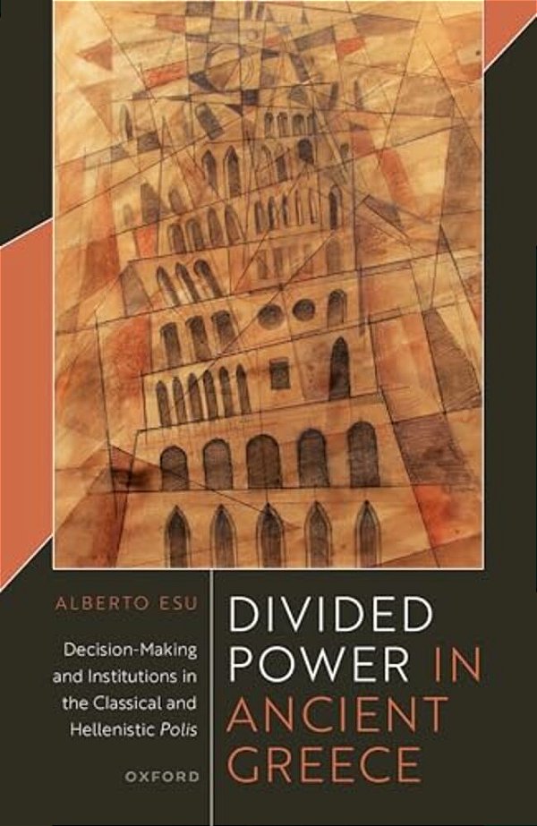 Divided Power In Ancient Greece: Decision-Making And Institutions In The Classical And Hellenistic Polis-..