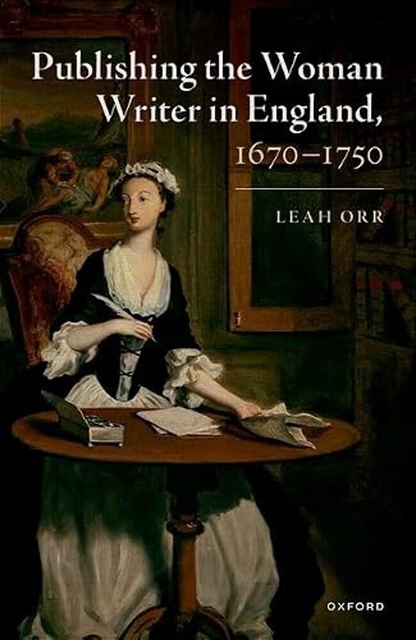 Publishing The Woman Writer In England, 1670-1750-..