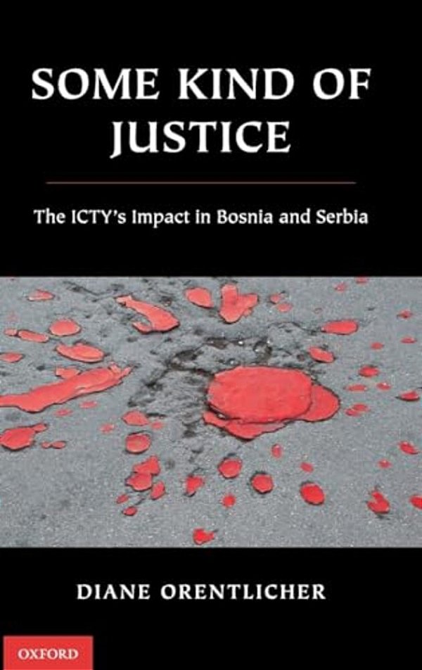 Some Kind Of Justice: The Icty's Impact In Bosnia And Serbia-..