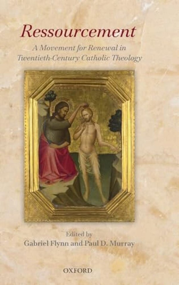 Ressourcement: A Movement For Renewal In Twentieth-Century Catholic Theology-..
