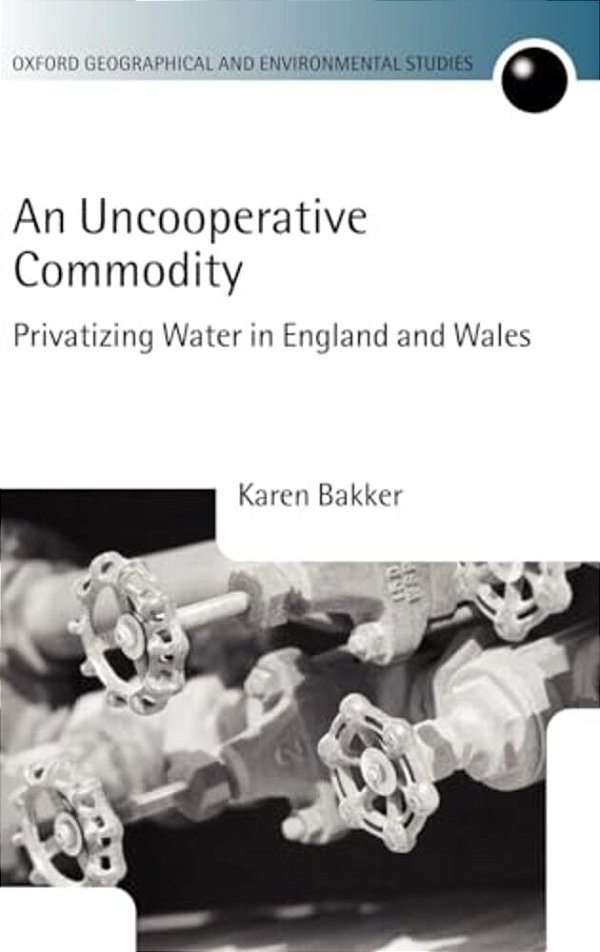 An Uncooperative Commodity: Privatizing Water In England And Wales-..