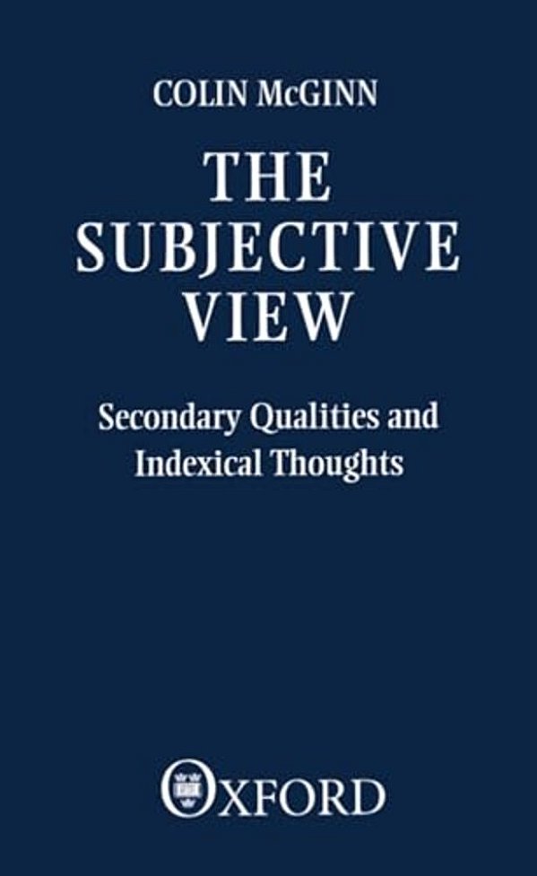 The Subjective View: Secondary Qualities And Indexical Thoughts-..