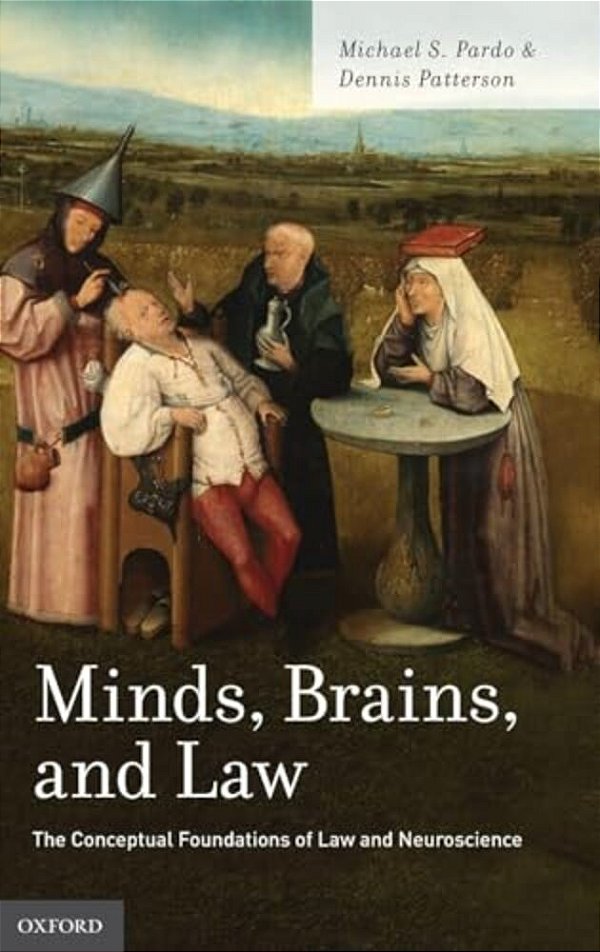 Minds, Brains, And Law: The Conceptual Foundations Of Law And Neuroscience-..