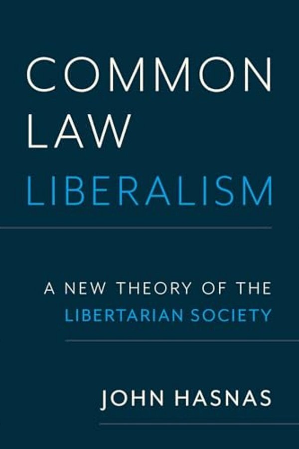 Common Law Liberalism: A New Theory Of The Libertarian Society-..