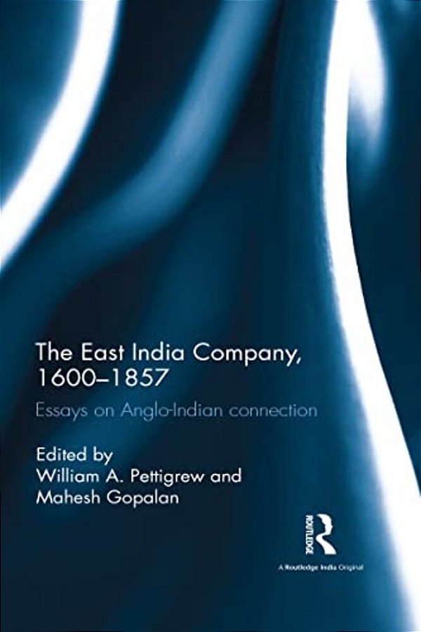 The East India Company, 1600-1857: Essays On Anglo-Indian Connection-..