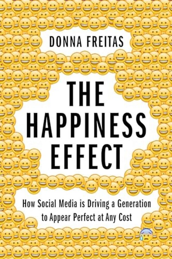 Happiness Effect: How Social Media Is Driving A Generation To Appear Perfect At Any Cost-..