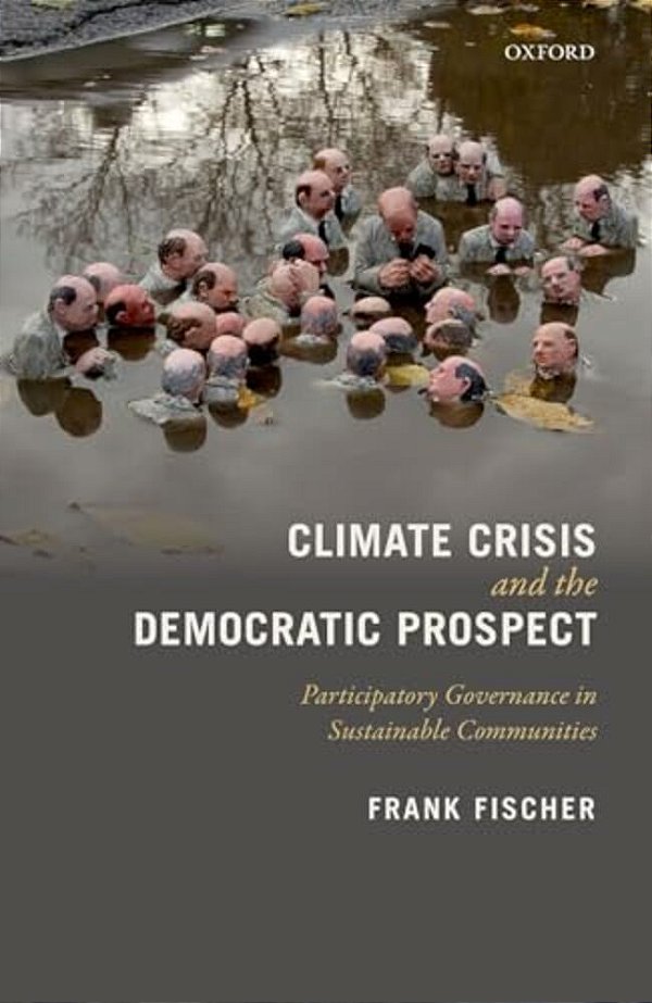 Climate Crisis And The Democratic Prospect: Participatory Governance In Sustainable Communities-..