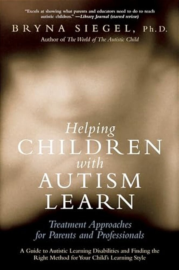 Helping Children With Autism Learn: Treatment Approaches For Parents And Professionals-..