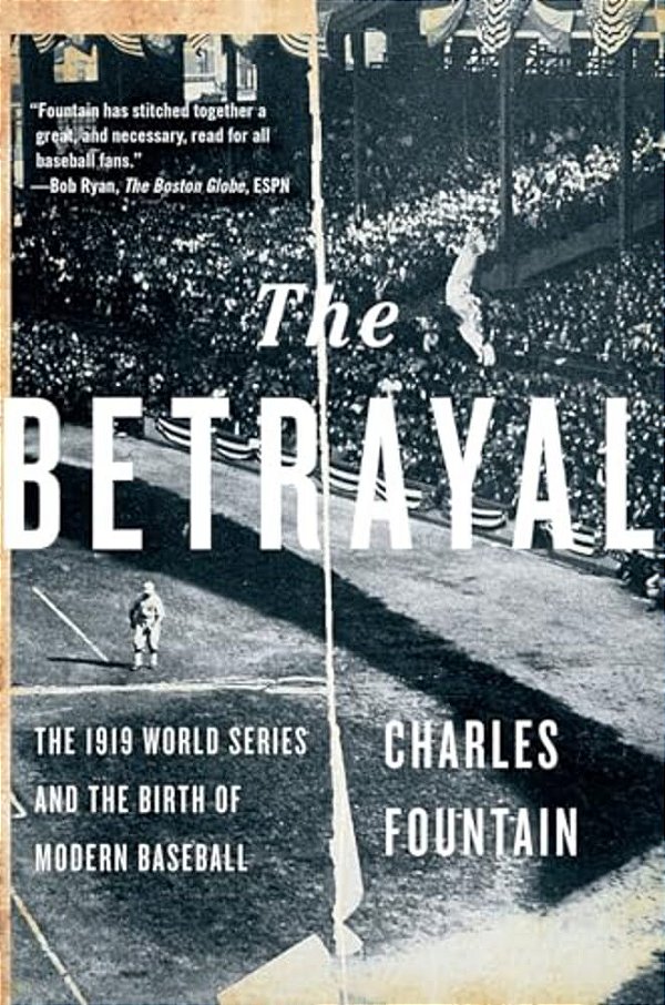 Betrayal: The 1919 World Series And The Birth Of Modern Baseball-..