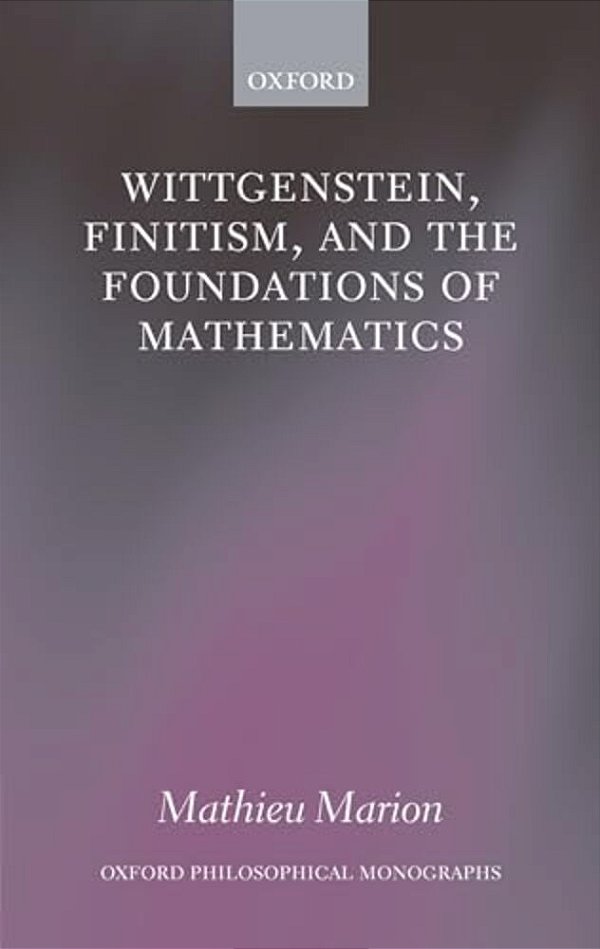 Wittgenstein, Finitism, And The Foundations Of Mathematics-..
