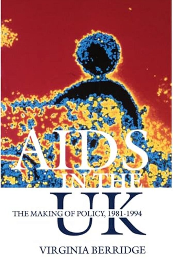 Aids In The UK: The Making Of Policy, 1981-1994-..