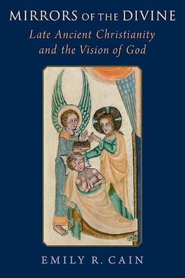 Mirrors Of The Divine: Late Ancient Christianity And The Vision Of God-..