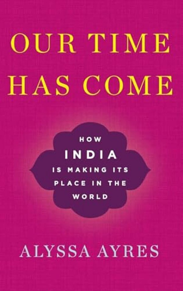 Our Time Has Come: How India Is Making Its Place In The World-..