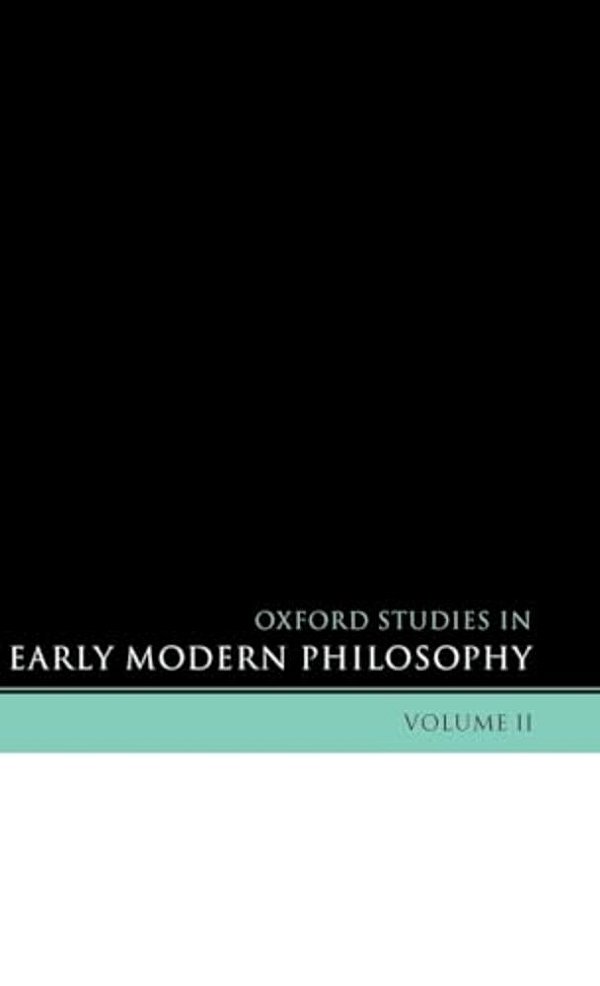 Oxford Studies In Early Modern Philosophy: Volume II-..