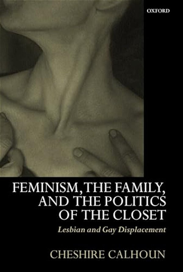 Feminism, The Family, And The Politics Of The Closet: Lesbian And Gay Displacement-..