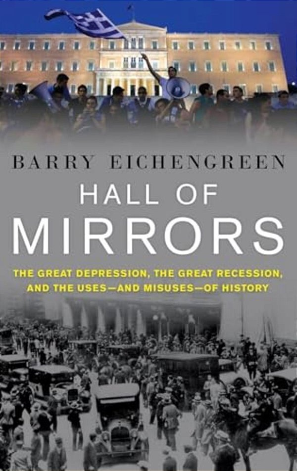 Hall Of Mirrors: The Great Depression, The Great Recession, And The Uses-And Misuses-Of History-..