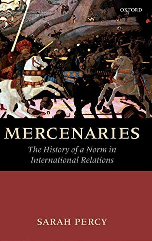 Mercenaries: The History Of A Norm In International Relations-..