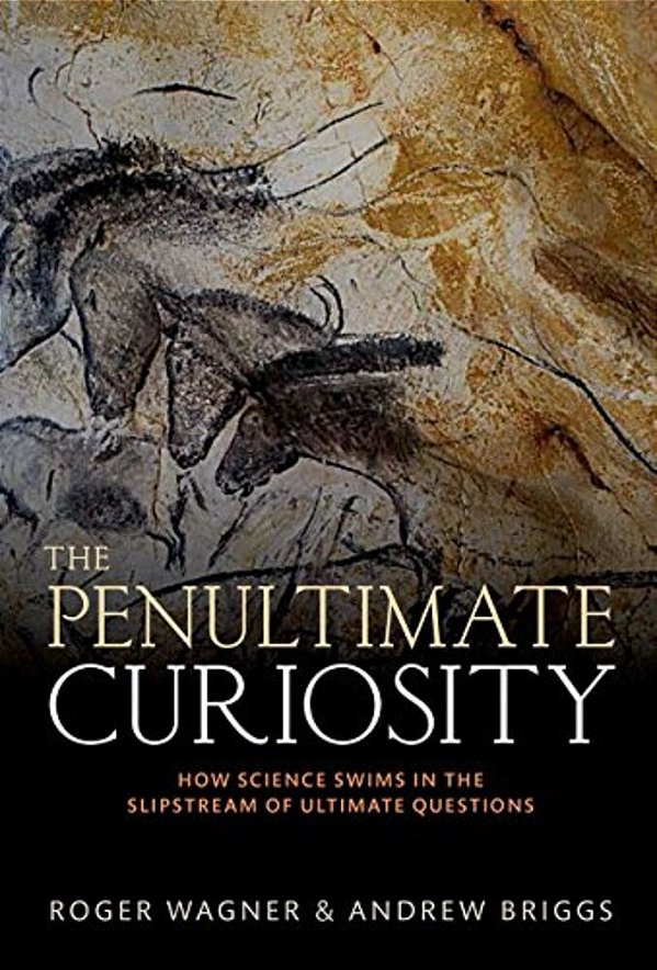 Penultimate Curiosity: How Science Swims In The Slipstream Of Ultimate Questions-..