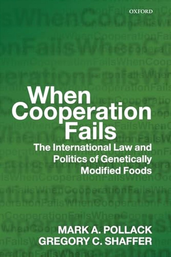 When Cooperation Fails: The International Law And Politics Of Genetically Modified Foods-..