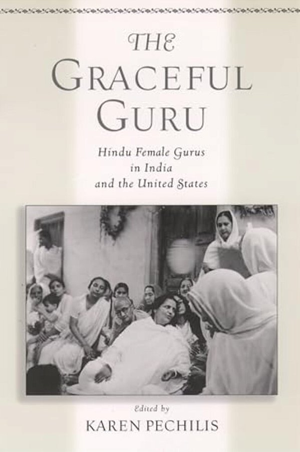 The Graceful Guru: Hindu Female Gurus In India And The United States-..