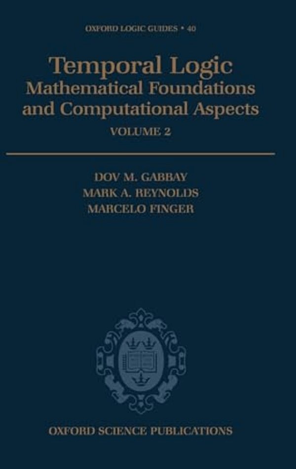 Temporal Logic: Mathematical Foundations And Computational Aspects Volume 2-..