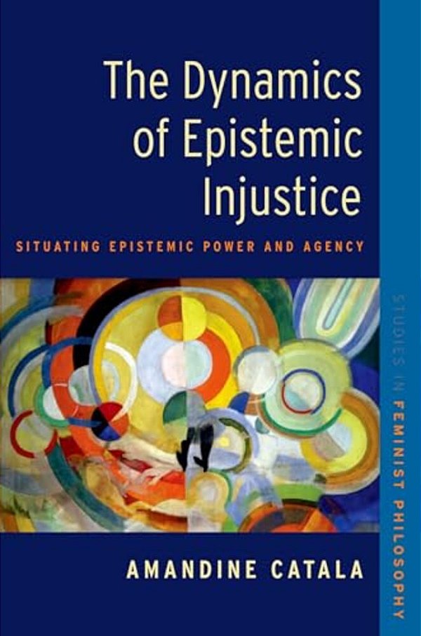 Dynamics Of Epistemic Injustice: Situating Epistemic Power And Agency-..