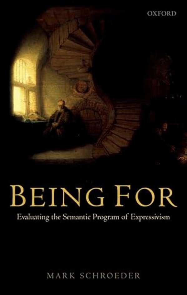 Being For: Evaluating The Semantic Program Of Expressivism-..