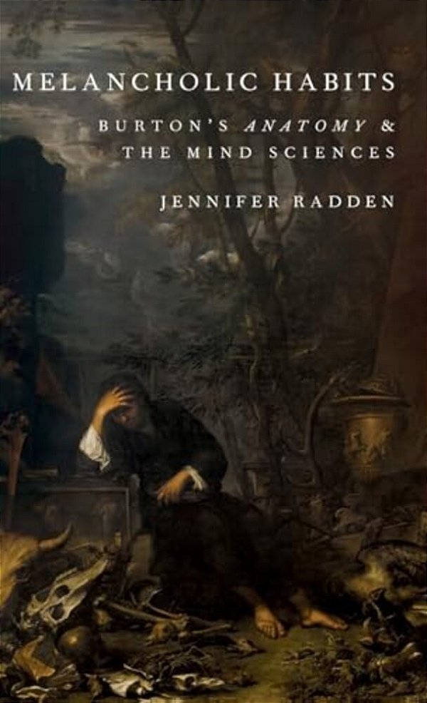Melancholic Habits: Burton's Anatomy & The Mind Sciences-..