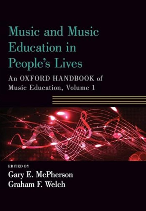 Music And Music Education In People's Lives: An Oxford Handbook Of Music Education, Volume 1-..