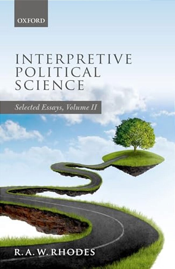 Interpretive Political Science: Selected Essays, Volume II-..