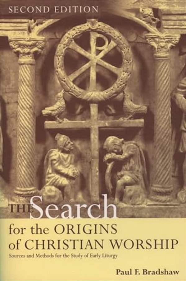 The Search For The Origins Of Christian Worship: Sources And Methods For The Study Of Early Liturgy-..