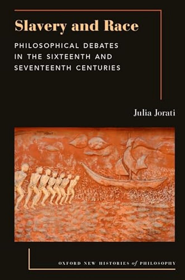 Slavery And Race: Philosophical Debates In The Sixteenth And Seventeenth Centuries-..