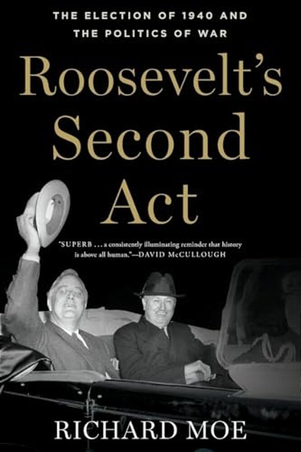 Roosevelt's Second Act: The Election Of 1940 And The Politics Of War-..