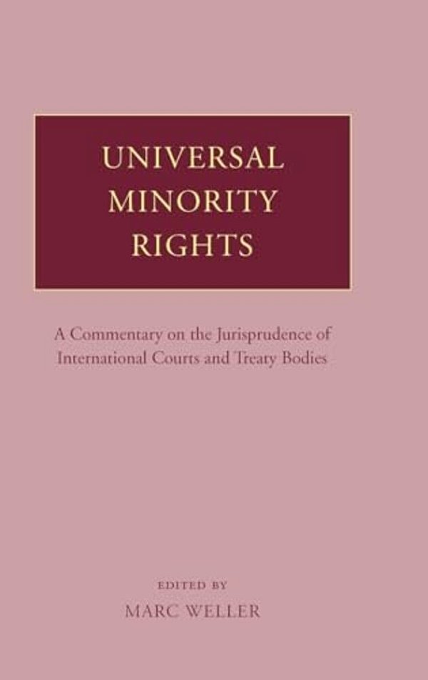 Universal Minority Rights: A Commentary On The Jurisprudence Of International Courts And Treaty Bodies-..