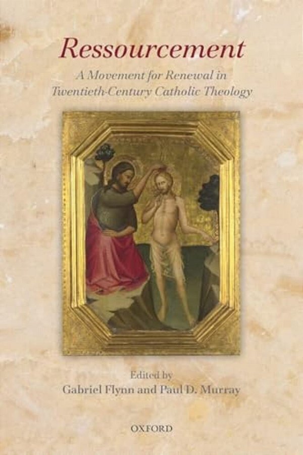 Ressourcement: A Movement For Renewal In Twentieth-Century Catholic Theology-..