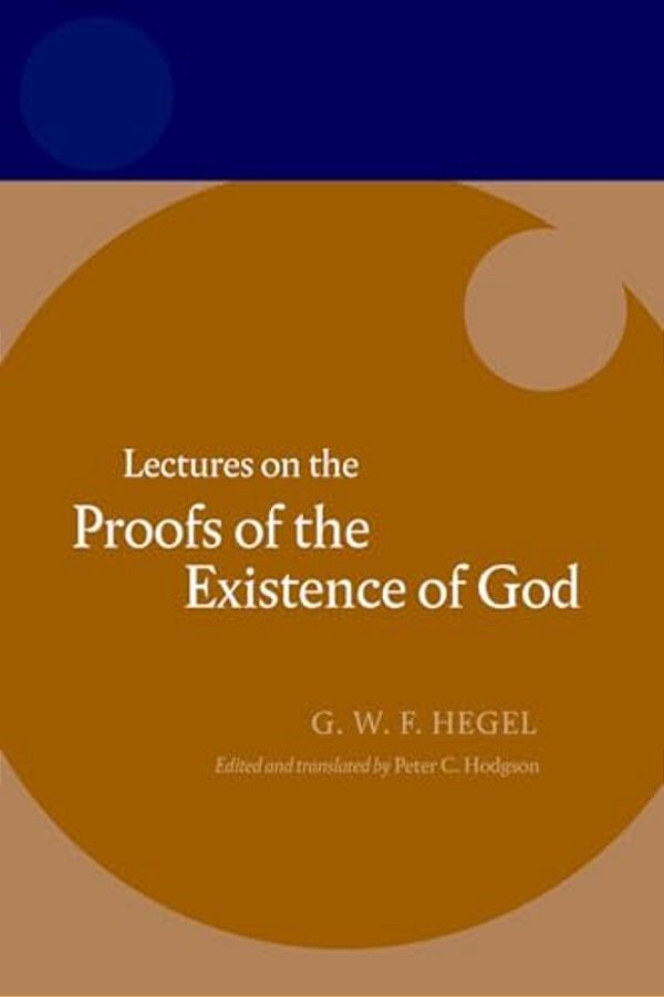 Hegel: Lectures On The Proofs Of The Existence Of God-..