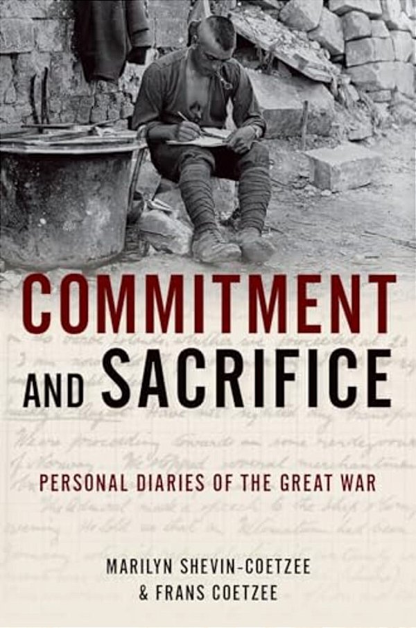 Commitment And Sacrifice: Personal Diaries From The Great War-..