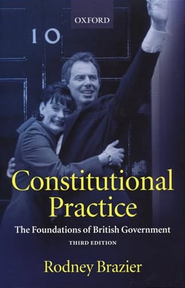 Constitutional Practice: The Foundations Of British Government-..