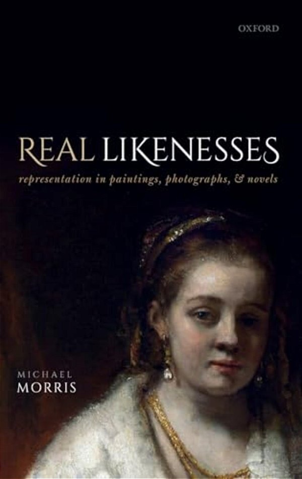 Real Likenesses: Representation In Paintings, Photographs, And Novels-..