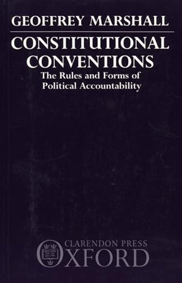 Constitutional Conventions: The Rules And Forms Of Political Accountability-..