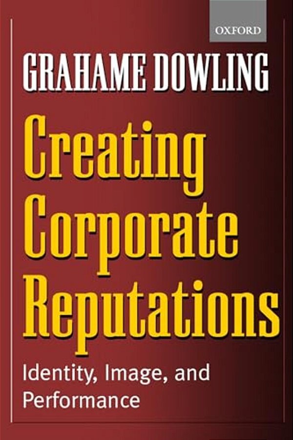 Creating Corporate Reputations: Identity, Image, And Performance-..