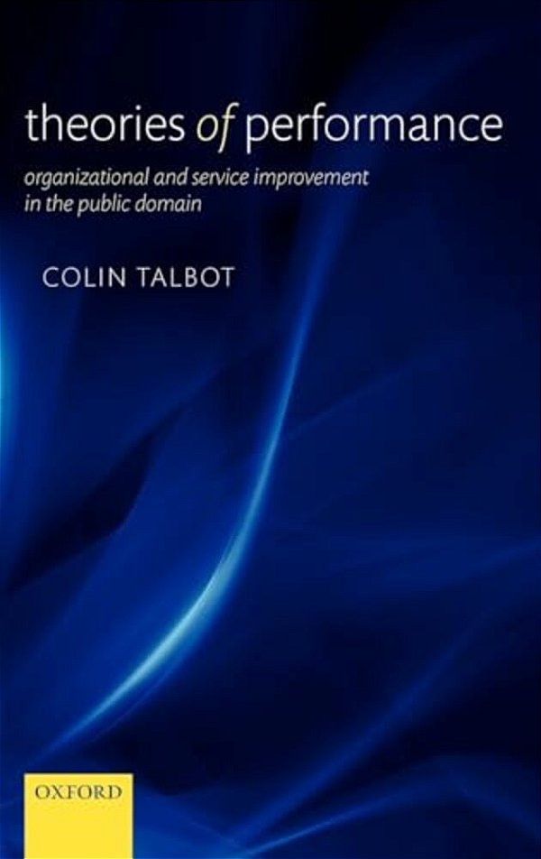 Theories Of Performance: Organizational And Service Improvement In The Public Domain-..