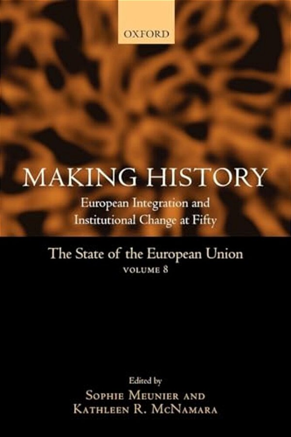 Making History: European Integration And Institutional Change At Fifty-..