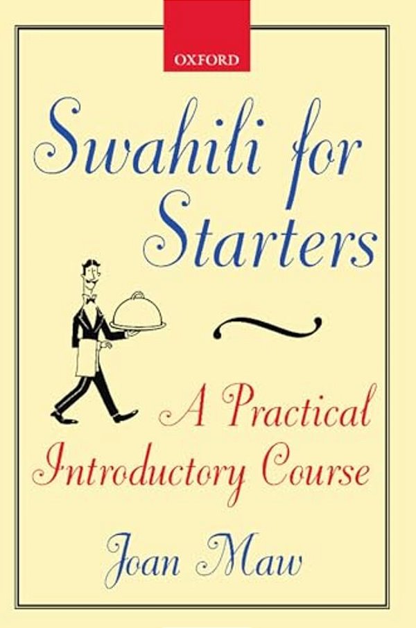 Swahili For Starters: A Practical Introductory Course: (Previously Known As Twende!)-..