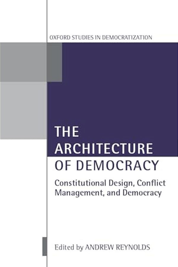 The Architecture Of Democracy Constitutional Design, Conflict Management, And Democracy-..