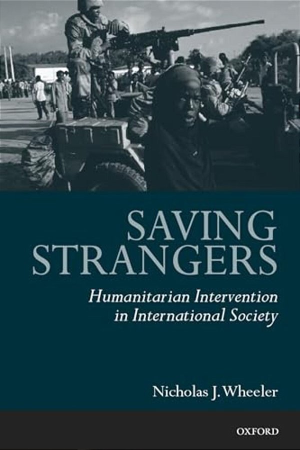Saving Strangers: Humanitarian Intervention In International Society-..