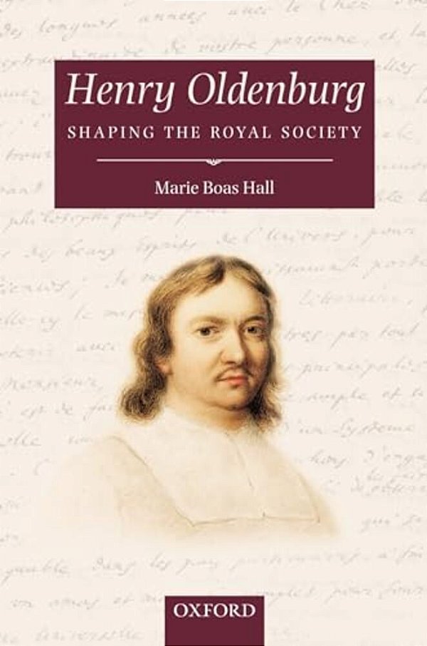 Henry Oldenburg: Shaping The Royal Society-..