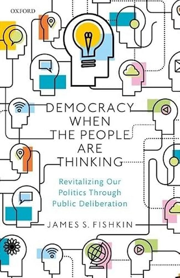Democracy When The People Are Thinking: Revitalizing Our Politics Through Public Deliberation-..