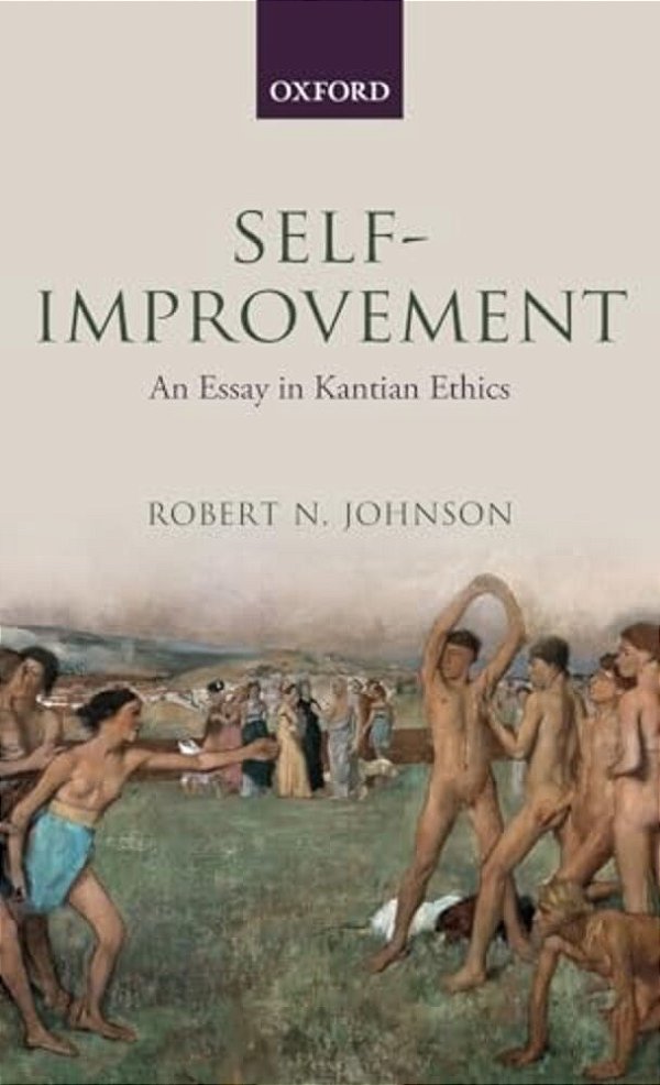 Self-Improvement: An Essay In Kantian Ethics-..